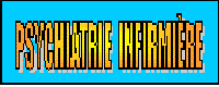 psychiatrie infirmiere formation sante mentale psychologie ethnopsychiatrie psychanalyse pedopsychiatrie soins infirmiers http://psychiatriinfirmiere.free.fr/